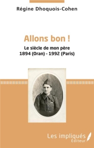 Allons bon ! Le siècle de mon père 1894 (Oran)-1992 (Paris) - Dhoquois-Cohen Régine