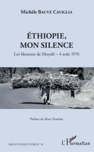Ethiopie, mon silence. Les blessures de Moyalé - 4 août 1976 - Bauve Caviglia Michèle ; Fontrier Marc
