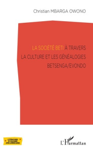 La société Beti à travers la culture et les généalogies Betsenga/Evondo - Mbarga Owono Christian