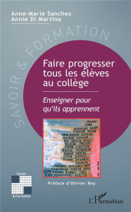 Faire progresser tous les élèves au collège. Enseigner pour qu'ils apprennent - Sanchez Anne-Marie ; Di Martino Annie ; Rey Olivie