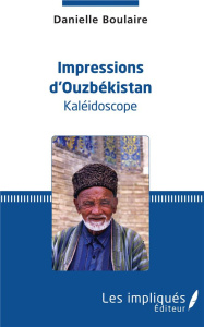 Impressions d'Ouzbékistan. Kaléidoscope - Boulaire Danielle