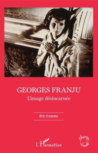 Georges Franju. L'image désincarnée - Costeix Eric