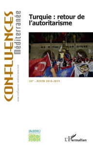 Confluences Méditerranée N° 107, hiver 2018-2019 : Turquie : retour de l'autoritarisme - Benhaim Yohanan ; Kaya Ugur ; Yankaya Dilek