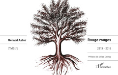 Rouge rouges. Théâtre 2013-2018 - Astor Gérard ; Costaz Gilles