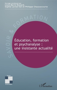 Education, formation et psychanalyse. Une insistante actualité - Bossard Louis-Marie ; Chaussecourte Philippe ; Ler