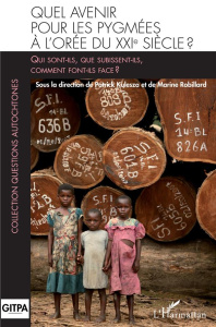 Quel devenir pour les pygmées à l'orée du XXIe siècle ? - Kulesza Patrick ; Robillard Marine ; Bauchet Serge