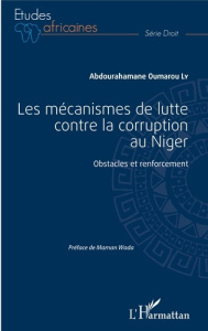Les mécanismes de lutte contre la corruption au Niger. Obstacles et renforcement - Oumarou Ly Abdourahamane ; Wada Maman