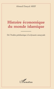 Histoire économique du monde islamique - Arif Ahmed Danyal