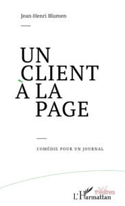 Un client à la page. Comédie pour un journal - Blumen Jean-Henri