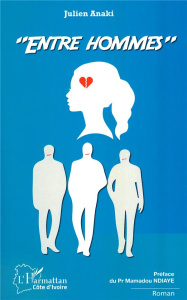 Entre hommes ! - Anaki Julien ; Ndiaye Mamadou