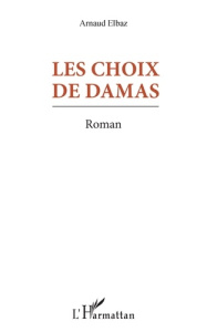 Les choix de Damas - Elbaz Arnaud