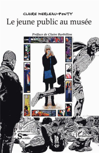 Le jeune public au musée - Merleau-Ponty Claire ; Barbillon Claire