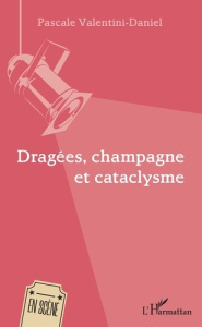 Dragées, champagne et cataclysme - Valentini-Daniel Pascale