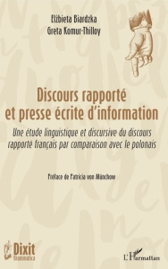 Discours rapporté et presse écrite d'information. Une étude linguistique et discursive du discours r - Komur-Thilloy Greta ; Biardzka Elzbieta ; Münchow