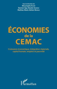 Economies de la CEMAC. Croissance économique, intégration régionale, capital humain, emplois et pauv - Kassé Moustapha ; Agbodji Damien Ega Akoété ; Ndin