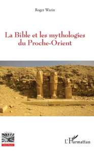 La Bible et les mythologies du Proche-Orient - Warin Roger