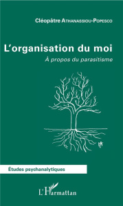 L'organisation du moi. A propos du parasitisme - Athanassiou-Popesco Cléopâtre