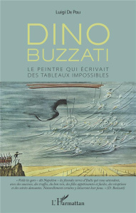 Dino Buzzati. Le peintre qui écrivait des tableaux impossibles - De Poli Luigi