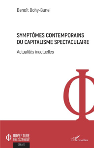 Symptômes contemporains du capitalisme spectaculaire. Actualités inactuelles - Bohy-Bunel Benoît