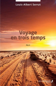 Voyage en trois temps - Serrut Louis-Albert