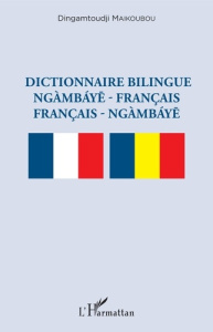 Dictionnaire bilingue ngàmbáye-français / français- ngàmbáye - Maikoubou Dingamtoudji