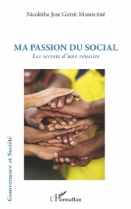 Ma passion du social. Les secrets d'une réussite - Gatsé-Mabouéré Nicolétha José