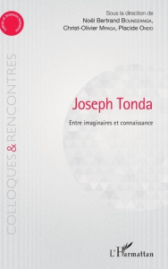 Joseph Tonda. Entre imaginaire et connaissance - Boundzanga Noël Bertrand ; Mpaga Christ-olivier ;