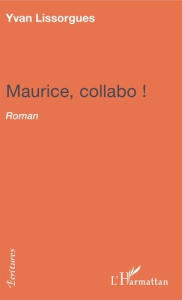 Maurice collabo ! - Lissorgues Yvan