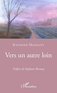 Vers un autre loin - Magnant Raymond ; Barsacq Stéphane