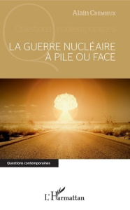 La guerre nucléaire à pile ou face - Crémieux Alain