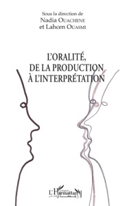 L'oralité, de la production à l'interprétation - Ouachene Nadia ; Ouasmi Lahcen