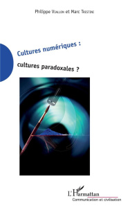 Cultures numériques : cultures paradoxales ? - Viallon Philippe ; Trestini Marc