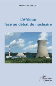 L'Afrique face au débat du nucléaire - Tchinang Mesmer