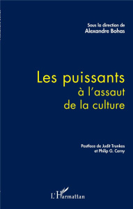 Les puissants à l'assaut de la culture - Bohas Alexandre ; Trunkos Judit ; Cerny Philip G.