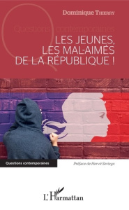 Les jeunes, les mal-aimés de la République ! - Thierry Dominique ; Sérieyx Hervé