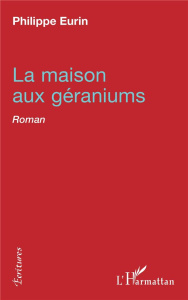 La maison aux géraniums. Roman - Eurin Philippe