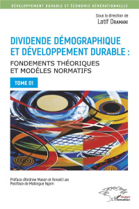Dividende démographique et développement durable. Fondements théoriques et modèles normatifs Tome 1 - Dramani Latif ; Mason Andrew ; Lee Ronald ; Ngom M