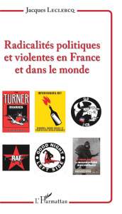 Radicalités politiques et violentes en France et dans le monde - Leclercq Jacques
