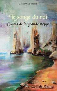 Le songe du roi. Contes de la grande steppe - Leonardi Claudy