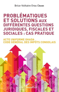 Problématiques et solutions aux différentes questions juridiques, fiscales et sociales : cas pratiqu - Etou Obami Brice-Voltaire