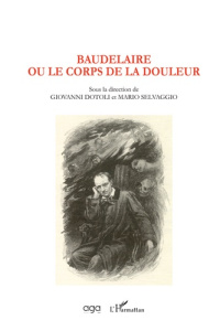 Baudelaire ou le corps de la douleur - Dotoli Giovanni ; Selvaggio Mario