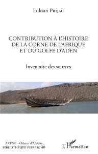 Contribution à l'histoire de la Corne de l'Afrique et du golfe d'Aden. Inventaire des sources - Prijac Lukian