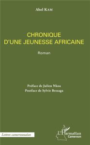 Chronique d'une jeunesse africaine - Kam Abel ; Nkoa Julien ; Bessaga Sylvie