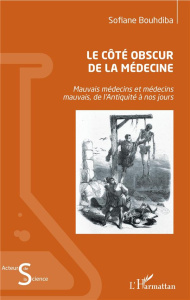 Le côté obscur de la médecine. Mauvais médecins et médecins mauvais, de l'Antiquité à nos jours - Bouhdiba Sofiane
