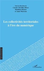 Les collectivités territoriales à l'ère du numérique - Chevilley-Hiver Carole ; Houser Matthieu ; Marceau