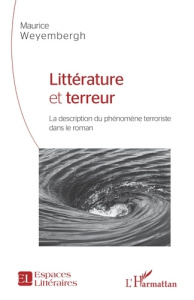 Littérature et terreur. La description du phénomène terroriste dans le roman - Weyembergh Maurice