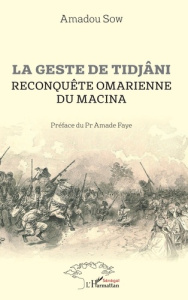 La geste de Tidjâni. Reconquête omarienne du Macina - Sow Amadou