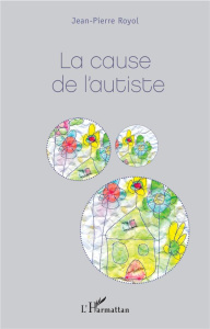 La cause de l'autiste - Royol Jean-Pierre