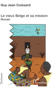 Le vieux Belge et sa mission - Coissard Guy Jean