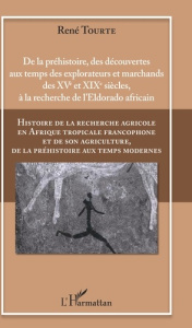 Histoire de la recherche agricole en Afrique tropicale francophone et de son agriculture, de la préh - Tourte René